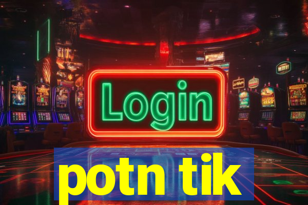 potn tik